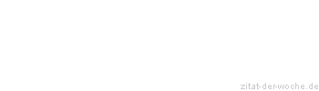 Zitat oder Spruch von Autor b.z.w. Quelle Friedrich von Schiller - zitat-der-woche.de