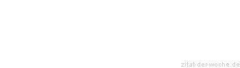 Zitat oder Spruch von Autor b.z.w. Quelle Friedrich von Schiller - zitat-der-woche.de