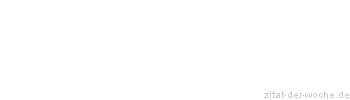 Zitat oder Spruch von Autor b.z.w. Quelle Friedrich von Schiller - zitat-der-woche.de