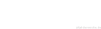 Zitat oder Spruch von Autor b.z.w. Quelle Friedrich von Schiller - zitat-der-woche.de