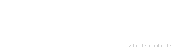 Zitat oder Spruch von Autor b.z.w. Quelle Friedrich von Schiller - zitat-der-woche.de