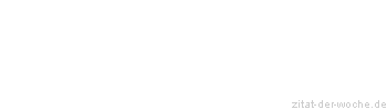 Zitat oder Spruch von Autor b.z.w. Quelle Friedrich von Schiller - zitat-der-woche.de