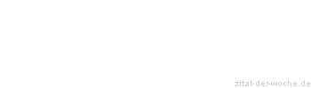 Zitat oder Spruch von Autor b.z.w. Quelle Friedrich von Schiller - zitat-der-woche.de