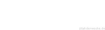 Zitat oder Spruch von Autor b.z.w. Quelle Friedrich von Schiller - zitat-der-woche.de