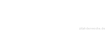 Zitat oder Spruch von Autor b.z.w. Quelle Friedrich von Schiller - zitat-der-woche.de