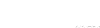 Zitat oder Spruch von Autor b.z.w. Quelle Friedrich von Schiller - zitat-der-woche.de