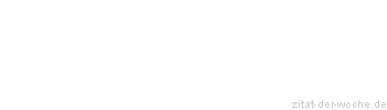 Zitat oder Spruch von Autor b.z.w. Quelle Friedrich von Schiller - zitat-der-woche.de