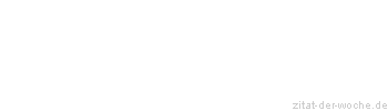 Zitat oder Spruch von Autor b.z.w. Quelle Friedrich von Schiller - zitat-der-woche.de