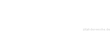 Zitat oder Spruch von Autor b.z.w. Quelle Friedrich von Schiller - zitat-der-woche.de