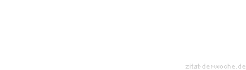 Zitat oder Spruch von Autor b.z.w. Quelle Friedrich von Schiller - zitat-der-woche.de