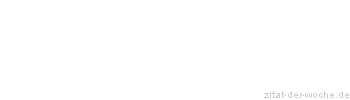 Zitat oder Spruch von Autor b.z.w. Quelle Friedrich von Schiller - zitat-der-woche.de