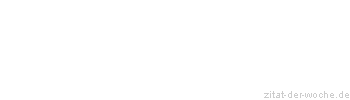 Zitat oder Spruch von Autor b.z.w. Quelle Arthur Schopenhauer - zitat-der-woche.de