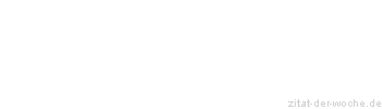 Zitat oder Spruch von Autor b.z.w. Quelle Arthur Schopenhauer - zitat-der-woche.de