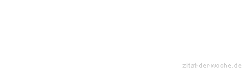 Zitat oder Spruch von Autor b.z.w. Quelle Arthur Schopenhauer - zitat-der-woche.de