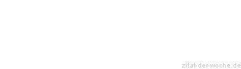 Zitat oder Spruch von Autor b.z.w. Quelle Arthur Schopenhauer - zitat-der-woche.de