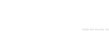 Zitat oder Spruch von Autor b.z.w. Quelle Arthur Schopenhauer - zitat-der-woche.de